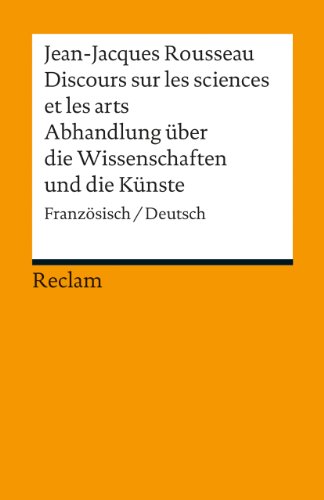 Discours sur les sciences et les arts / Abhandlung über die Wissenschaften und die Künste: Französisch/Deutsch (Reclams Universal-Bibliothek)